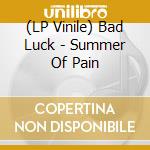 (LP Vinile) Bad Luck - Summer Of Pain vinile