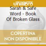 Sarah & Safe Word - Book Of Broken Glass cd