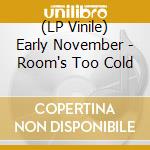 (LP Vinile) Early November - Room's Too Cold cd