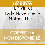 (LP Vinile) Early November - Mother The Mechanic The Path vinile