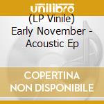 (LP Vinile) Early November - Acoustic Ep vinile