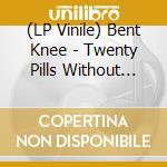 (LP Vinile) Bent Knee - Twenty Pills Without Water vinile
