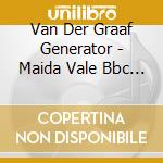 Van Der Graaf Generator - Maida Vale Bbc Sessions cd