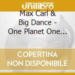 Max Carl & Big Dance - One Planet One Groove