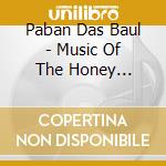 Paban Das Baul - Music Of The Honey Gatherers cd musicale di PABAN DAS BAUL