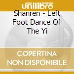 Shanren - Left Foot Dance Of The Yi cd musicale di Shanren