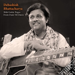 Debashish Bhattacharya - Slide Guitar Ragas From Dusk Till Dawn cd musicale di Debashi Bhattacharya