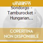 Sondorgo - Tamburocket - Hungarian Fireworks cd