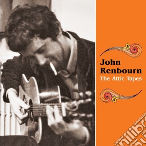 John Renbourn - The Attic Tapes cd musicale di John Renbourn