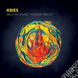 Kries - Selo Na Okuke / Village Tracks cd musicale di Kries