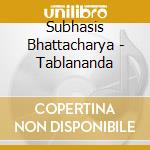 Subhasis Bhattacharya - Tablananda cd musicale di Subhasis Bhattacharya