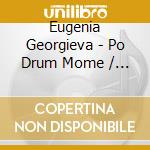 Eugenia Georgieva - Po Drum Mome / A Girl On The Road cd