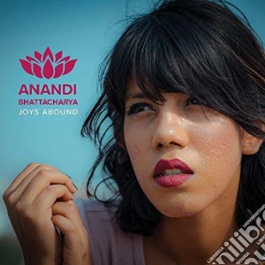 Anandi Bhattacharya - Joys Abound cd musicale di Anandi Bhattacharya