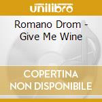 Romano Drom - Give Me Wine cd