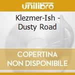 Klezmer-Ish - Dusty Road cd musicale