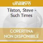 Tilston, Steve - Such Times cd