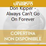 Don Kipper - Always Can't Go On Forever cd