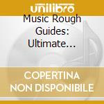Music Rough Guides: Ultimate Musical Adventures - Music Rough Guides: Ultimate Musical