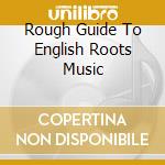 Rough Guide To English Roots Music cd