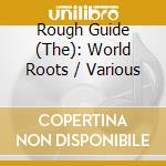 Rough Guide (The): World Roots / Various cd musicale di Baaba maal/n.atlas/m.miranda &