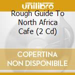 Rough Guide To North Africa Cafe (2 Cd) cd