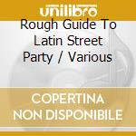 Rough Guide To Latin Street Party / Various cd