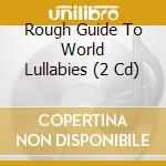Rough Guide To World Lullabies (2 Cd) cd