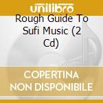 Rough Guide To Sufi Music (2 Cd) cd musicale di Various Artists