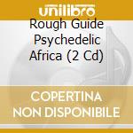 Rough Guide Psychedelic Africa (2 Cd) cd