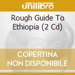 Rough Guide To Ethiopia (2 Cd) cd musicale