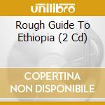 Rough Guide To Ethiopia (2 Cd) cd
