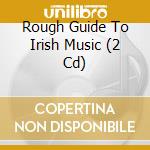 Rough Guide To Irish Music (2 Cd) cd musicale
