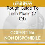 Rough Guide To Irish Music (2 Cd) cd