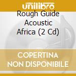 Rough Guide Acoustic Africa (2 Cd) cd