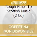 Rough Guide To Scottish Music (2 Cd) cd