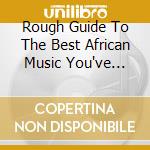 Rough Guide To The Best African Music You've Never Heard (The) (2 Cd) cd