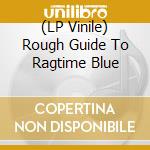 (LP Vinile) Rough Guide To Ragtime Blue vinile