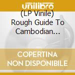 (LP Vinile) Rough Guide To Cambodian Psychedelia vinile