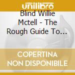 Blind Willie Mctell - The Rough Guide To Blind Willie Mctell cd