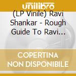 (LP Vinile) Ravi Shankar - Rough Guide To Ravi Shankar lp vinile di Ravi Shankar