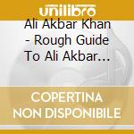Ali Akbar Khan - Rough Guide To Ali Akbar Khan cd