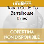 Rough Guide To Barrelhouse Blues cd