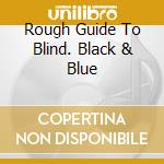 Rough Guide To Blind. Black & Blue cd