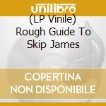 (LP Vinile) Rough Guide To Skip James lp vinile di Skip James