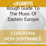 Rough Guide To The Music Of Eastern Europe cd
