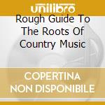 Rough Guide To The Roots Of Country Music cd