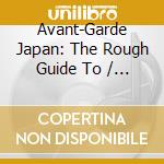 Avant-Garde Japan: The Rough Guide To / Various cd