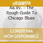 Aa.Vv. - The Rough Guide To Chicago Blues cd musicale