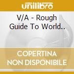 V/A - Rough Guide To World.. cd