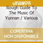 Rough Guide To The Music Of Yunnan / Various cd
